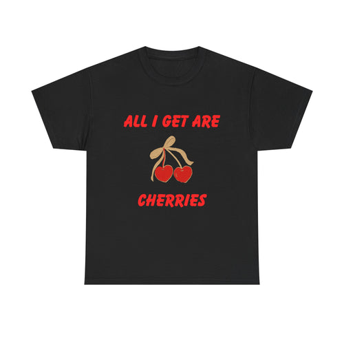All I Get Are Cherries, Unisex Heavy Cotton Tee